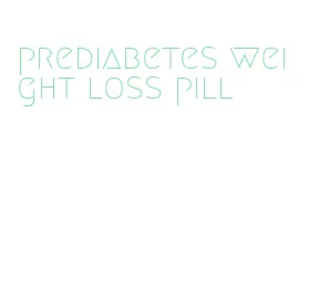 prediabetes weight loss pill