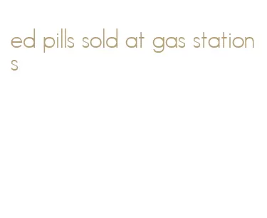 ed pills sold at gas stations