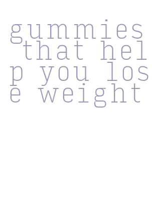 gummies that help you lose weight