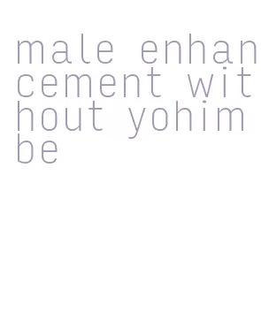 male enhancement without yohimbe