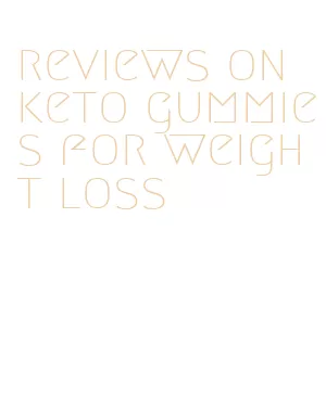 reviews on keto gummies for weight loss