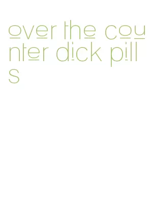 over the counter dick pills