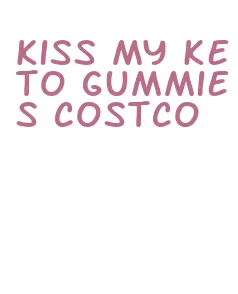 kiss my keto gummies costco