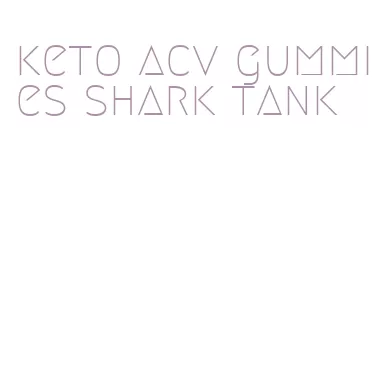 keto acv gummies shark tank