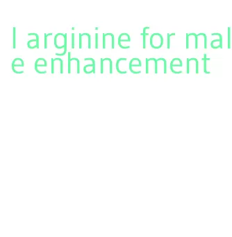 l arginine for male enhancement