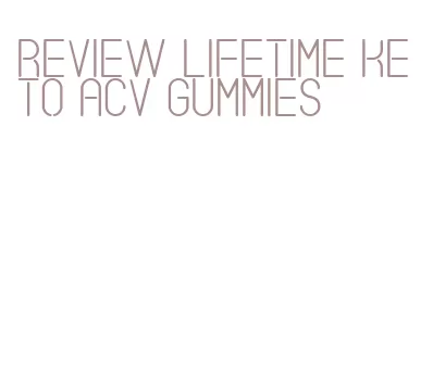 review lifetime keto acv gummies