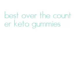 best over the counter keto gummies