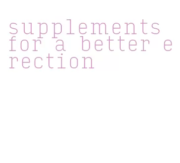 supplements for a better erection