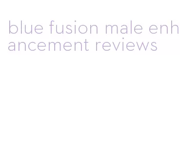 blue fusion male enhancement reviews