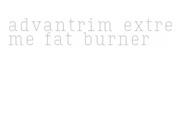 advantrim extreme fat burner