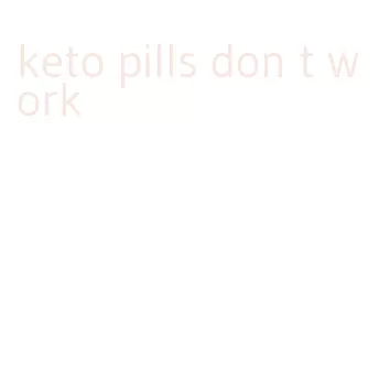 keto pills don t work