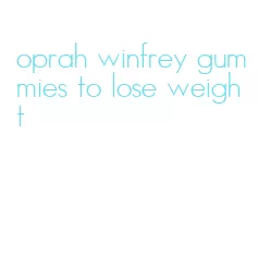 oprah winfrey gummies to lose weight