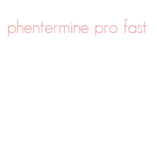 phentermine pro fast