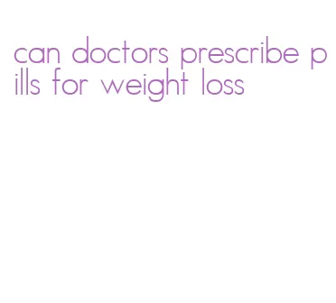 can doctors prescribe pills for weight loss