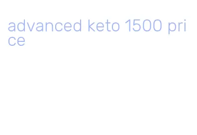advanced keto 1500 price