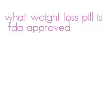 what weight loss pill is fda approved