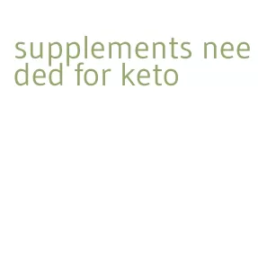 supplements needed for keto
