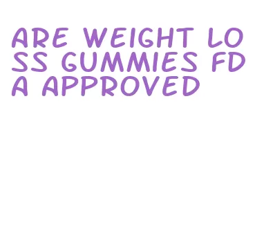 are weight loss gummies fda approved