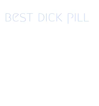 best dick pill