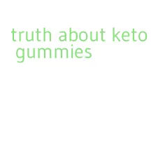 truth about keto gummies