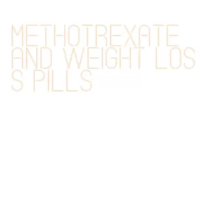 methotrexate and weight loss pills