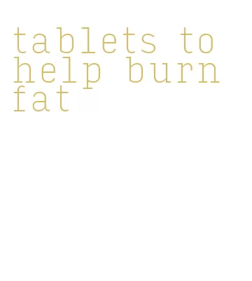 tablets to help burn fat