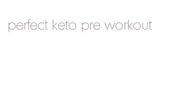 perfect keto pre workout