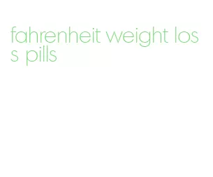 fahrenheit weight loss pills