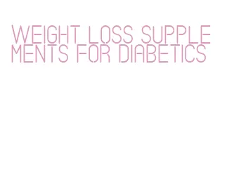 weight loss supplements for diabetics