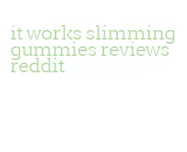 it works slimming gummies reviews reddit