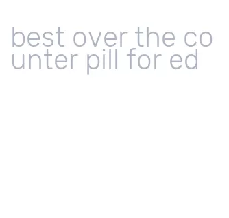 best over the counter pill for ed