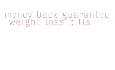 money back guarantee weight loss pills