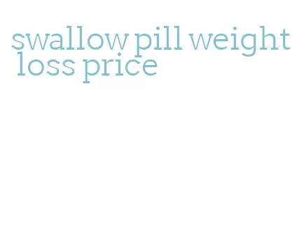 swallow pill weight loss price