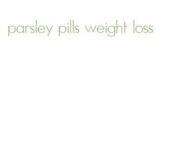 parsley pills weight loss