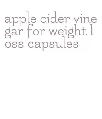 apple cider vinegar for weight loss capsules