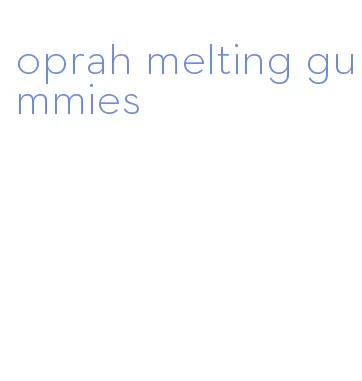 oprah melting gummies