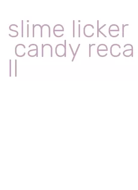 slime licker candy recall