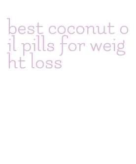 best coconut oil pills for weight loss
