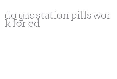 do gas station pills work for ed