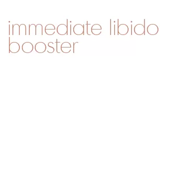 immediate libido booster