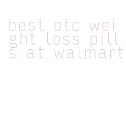 best otc weight loss pills at walmart