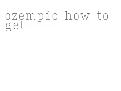 ozempic how to get