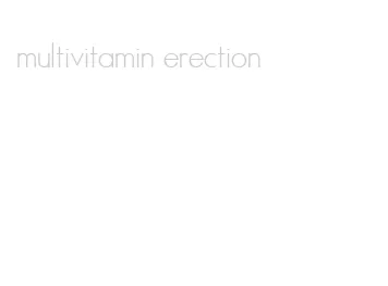 multivitamin erection