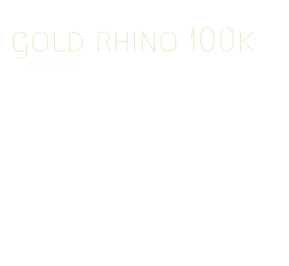 gold rhino 100k