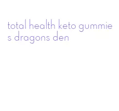 total health keto gummies dragons den