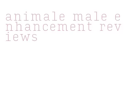 animale male enhancement reviews