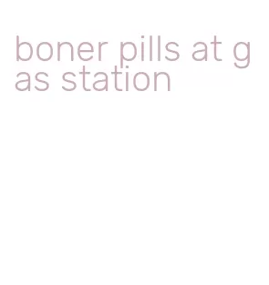 boner pills at gas station