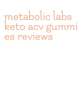 metabolic labs keto acv gummies reviews