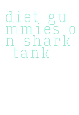 diet gummies on shark tank