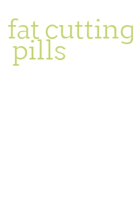 fat cutting pills